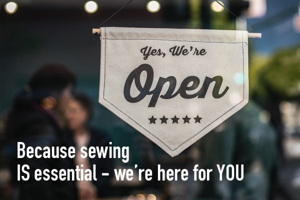 Because sewing IS essential - we're here for YOU.