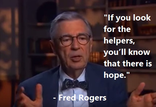 If you look for the helpers, you'll know that there's hope.