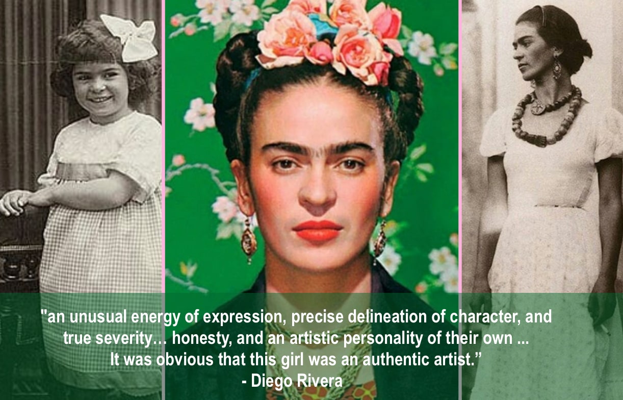 "an unusual energy of expression, precise delineation of character, and true severity ...honesty, and an artistic personality of their own ... It was obvious that this girl was an authentic artist"  - Diego Rivera